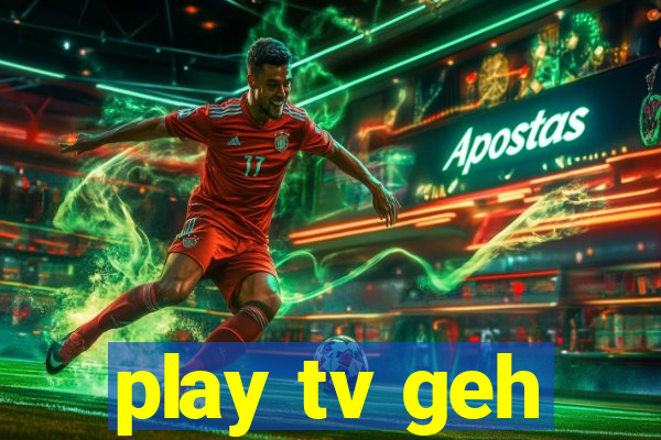 play tv geh